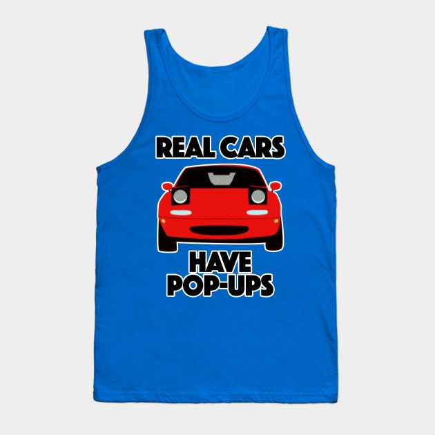 Mazda MX-5 / Miata .... Real Cars Have Pop Ups Tank Top by DankFutura